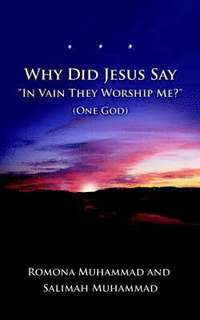 bokomslag Why Did Jesus Say &quot;In Vain They Worship Me?&quot; (One God)