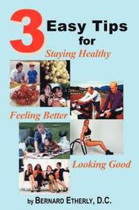 bokomslag 3 Easy Tips for Staying Healthy, Feeling Better and Looking Good