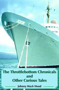 bokomslag The Throttlebottom Chronicals and Other Curious Tales