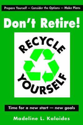 Madeline L. Kaloides - Don't Retire...Recycle Yourself, Häftad
