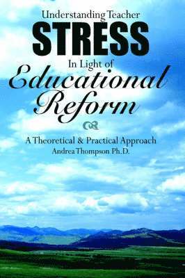 Andrea Thompson - Understanding Teacher Stress In Light of Educational Reform, Inbunden