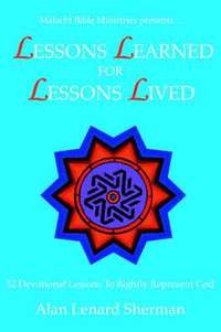 bokomslag Malachi Bible Ministries Presents .LESSONS LEARNED FOR LESSONS LIVED