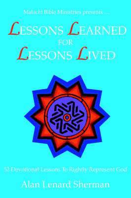 Malachi Bible Ministries Presents .LESSONS LEARNED FOR LESSONS LIVED 1