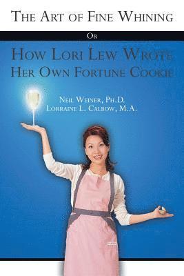 The Art of Fine Whining Or How Lori Lew Wrote Her Own Fortune Cookie 1