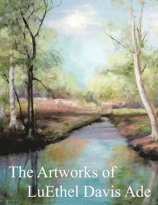 C. Ade, William, William C. Ade - Artworks of LuEthel Davis Ade, Häftad