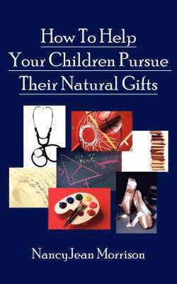 bokomslag How To Help Your Children Pursue Their Natural Gifts