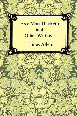 As a Man Thinketh and Other Writings 1