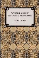 bokomslag De Bello Gallico and Other Commentaries (The War Commentaries of Julius Caesar: The War in Gaul and The Civil War)