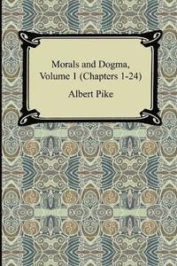 bokomslag Morals and Dogma, Volume 1 (Chapters 1-24)