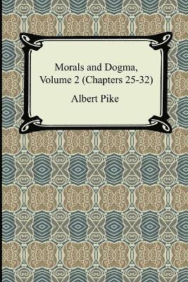 Morals and Dogma, Volume 2 (Chapters 25-32) 1