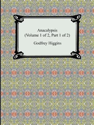 Godfrey Higgins - Anacalypsis (Volume 1 of 2, Part 1 of 2), Häftad