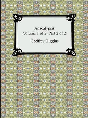 Godfrey Higgins - Anacalypsis (Volume 1 of 2, Part 2 of 2), Häftad