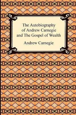 bokomslag The Autobiography of Andrew Carnegie and The Gospel of Wealth