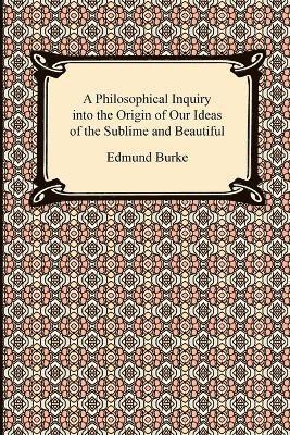 Philosophical Inquiry into the Origin of Our Ideas of the Sublime and Beautiful 1