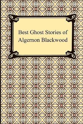 Best Ghost Stories of Algernon Blackwood 1