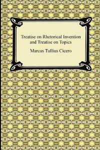 bokomslag Treatise on Rhetorical Invention and Treatise on Topics