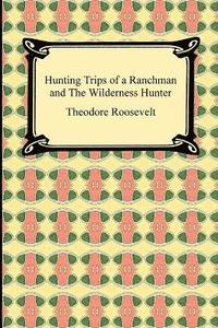 bokomslag Hunting Trips of a Ranchman and The Wilderness Hunter