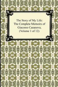 bokomslag The Story of My Life (the Complete Memoirs of Giacomo Casanova, Volume 1 of 12)