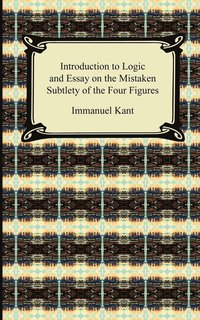 bokomslag Kant's Introduction to Logic and Essay on the Mistaken Subtlety of the Four Figures