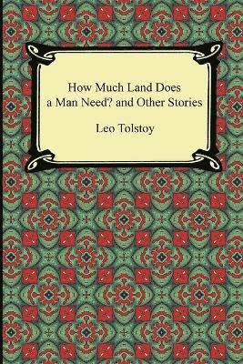How Much Land Does a Man Need? and Other Stories 1