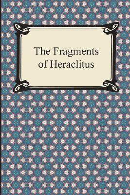 The Fragments of Heraclitus 1