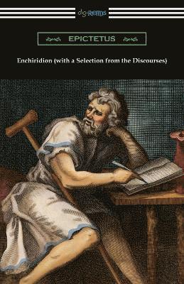 Epictetus - Enchiridion (with a Selection from the Discourses) [Translated by George Long with an Introduction by T. W. Rolleston], Häftad