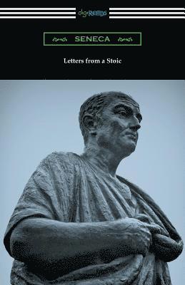 Letters from a Stoic (Translated with an Introduction and Notes by Richard M. Gummere) 1