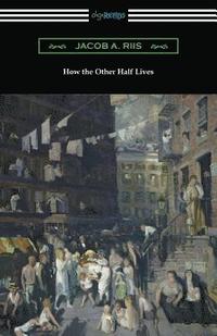 bokomslag How the Other Half Lives (Studies Among the Tenements of New York)