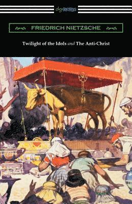 Twilight of the Idols and The Anti-Christ (Translated by Thomas Common with Introductions by Willard Huntington Wright) 1