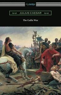 bokomslag The Gallic War: (Translated by W. A. MacDevitte with an Introduction by Thomas De Quincey)