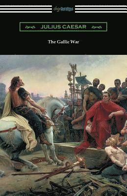 The Gallic War: (Translated by W. A. MacDevitte with an Introduction by Thomas De Quincey) 1