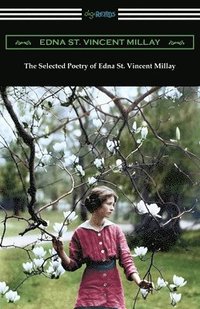 bokomslag The Selected Poetry of Edna St. Vincent Millay