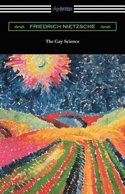 Friedrich Nietzsche - The Gay Science: With a Prelude in Rhymes and an Appendix of Songs, Häftad