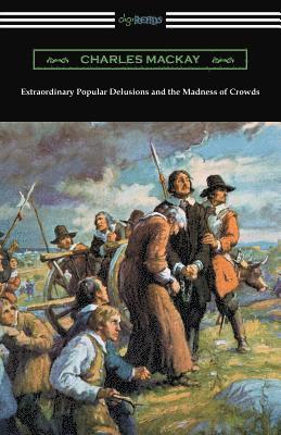 Charles MacKay - Extraordinary Popular Delusions and the Madness of Crowds, Häftad