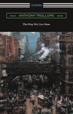Anthony Trollope - Way We Live Now, Häftad