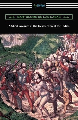 Bartolome de Las Casas - Short Account of the Destruction of the Indies, Häftad