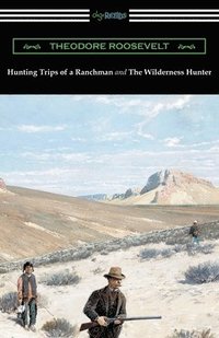 bokomslag Hunting Trips of a Ranchman and The Wilderness Hunter