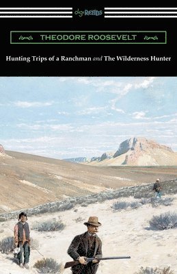 bokomslag Hunting Trips of a Ranchman and The Wilderness Hunter