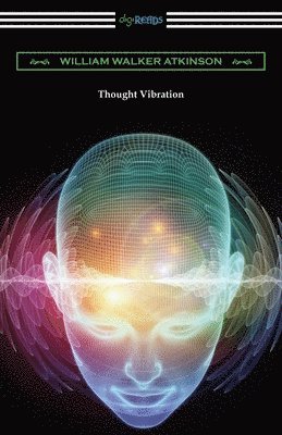 William Walker Atkinson - Thought Vibration, Häftad