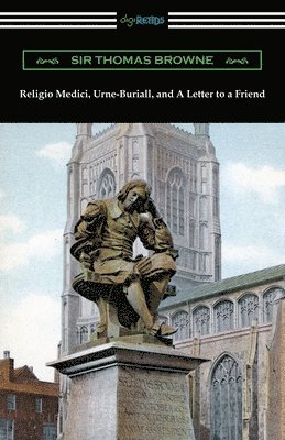 Religio Medici, Urne-Buriall, and A Letter to a Friend 1