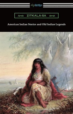 Zitkala-Sa, Zitkala-Sa, - American Indian Stories and Old Indian Legends, Häftad