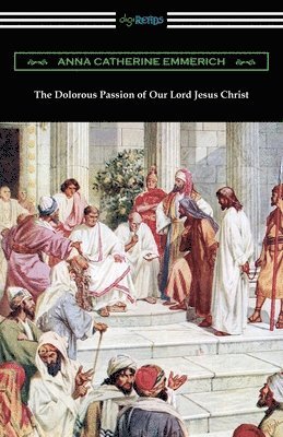 bokomslag The Dolorous Passion of Our Lord Jesus Christ