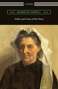bokomslag Trifles and A Jury of Her Peers