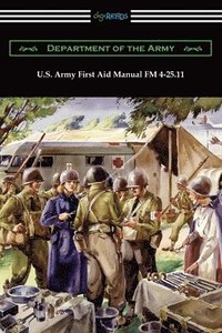 bokomslag U.S. Army First Aid Manual FM 4-25.11