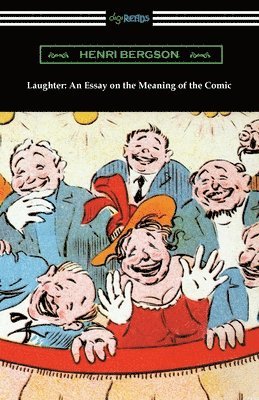 Henri Bergson - Laughter: An Essay on the Meaning of the Comic, Häftad