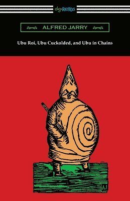Ubu Roi, Ubu Cuckolded, and Ubu in Chains 1