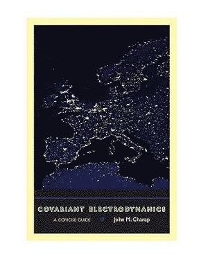 John M. Charap, University of London) Charap, John M. (Professor of Theoretical Physics, Queen Mary, John M Charap - Covariant Electrodynamics, Häftad