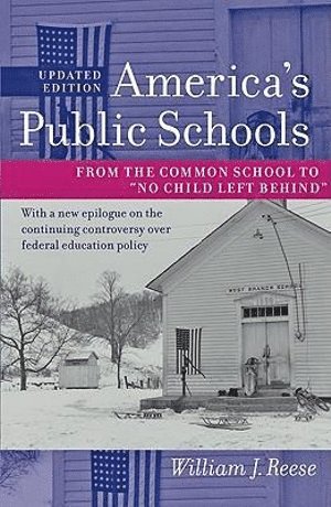 William J. Reese, University of Wisconsin-Madison) Reese, William J. (Professor of Educational Policy Studies, History, and European Studies, William J Reese - America's Public Schools, Inbunden