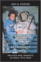 Amy E. Foster, University of Central Florida) Foster, Amy E. (Associate Professor, Amy E Foster - Integrating Women into the Astronaut Corps, Inbunden