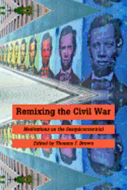 Thomas J. Brown, Thomas J. (University of South Carolina) Brown, Thomas J Brown - Remixing the Civil War, Inbunden